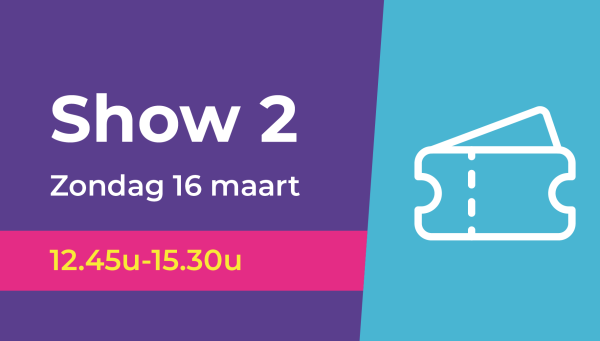 Show 2 | Regulier (Zondag 16 maart 12.45u-15.30u)