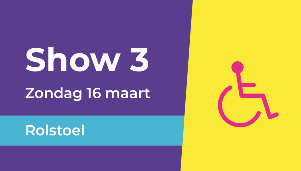 Show 3 | Rolstoel (Zondag 16 maart 17.30u-20.15u)