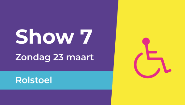 Show 7 | Rolstoel (Zondag 23 maart 17.30u-20.15u)