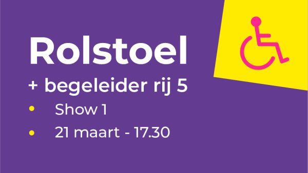 Rolstoel en begeleider rij 5 | Show 1 - bundelticket