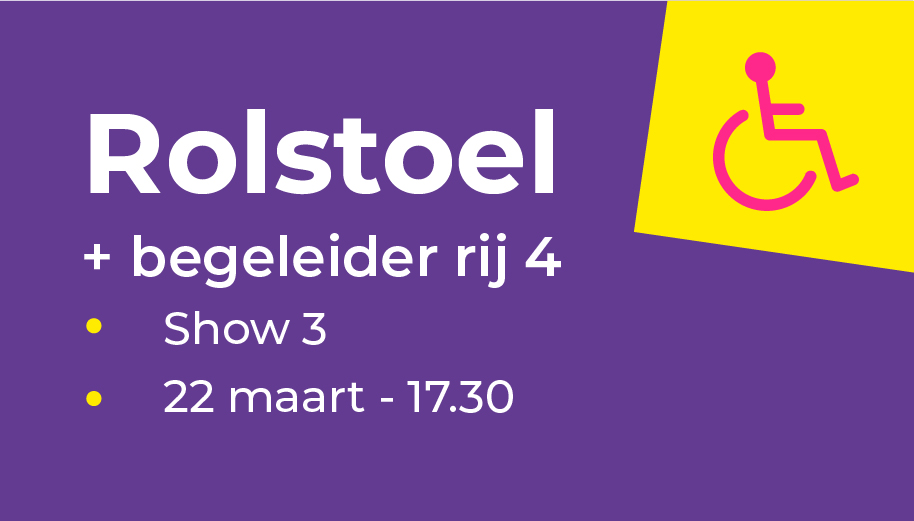 Rolstoel en begeleider rij 4 | Show 3 - bundelticket