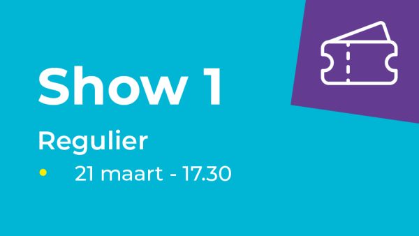 Show 1 | Zaterdag 21 maart 17.30u