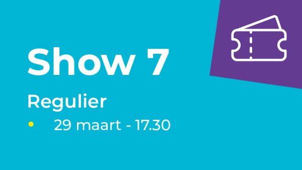Show 7 | Zondag 29 maart 17.30u