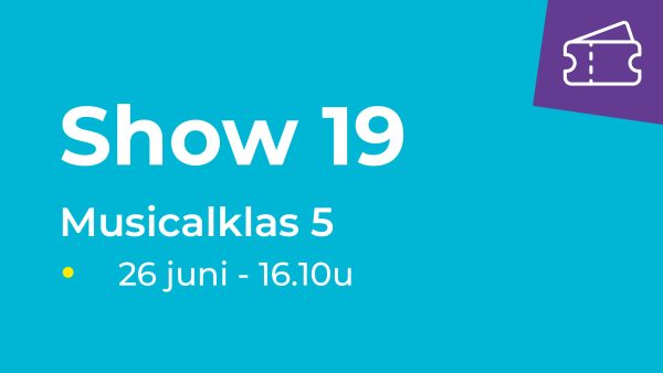 Show 19 - Musicalklas 5 (26 juni van 16.10u-16.40u)