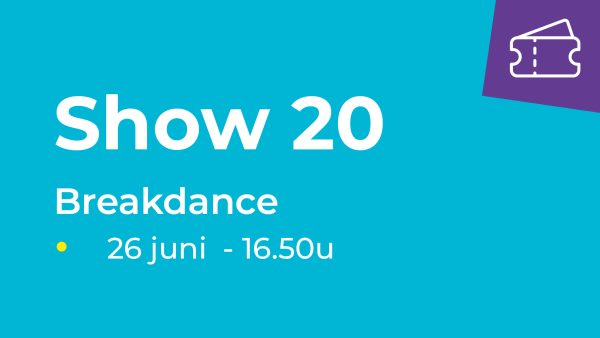 Show 20 - Danspresentatie Breakdance (26 juni van 16.50u-17.20u)