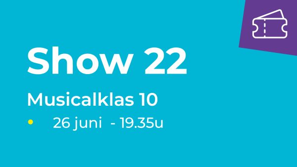 Show 22 - Musicalklas 10 (26 juni van 19.35u-20.10u)