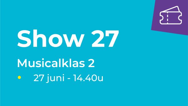 Show 27 -  Musicalklas 2 (27 juni van 14.40u-15.05u)