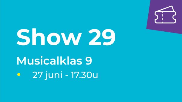 Show 29 -  Musicalklas 9 (27 juni van 17.30u-18.05u)