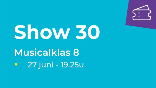 Show 30 -  Musicalklas 8 (27 juni van 19.25u-19.55u)