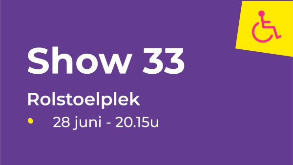 Rolstoel - Show 33 - Showtime Dans (28 juni van 20.15u-21.30u)